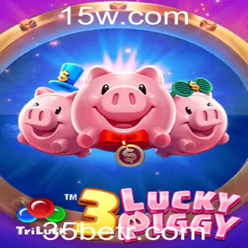 Descubra o Empolgante Mundo de 3LUCKYPIGGY e a Estratégia de Aposta 35 Bet